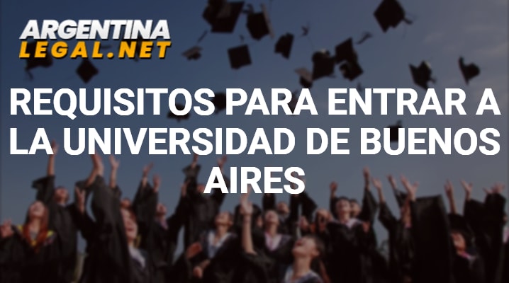 Descubre Los Requisitos Para Entrar A La UBA – Universidad De Buenos Aires
