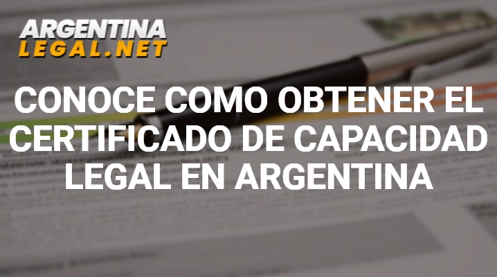 Conoce Como Obtener El Certificado De Capacidad Legal En Argentina