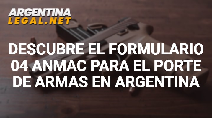 Descubre El Formulario 04 ANMAC Para El Porte De Armas En Argentina