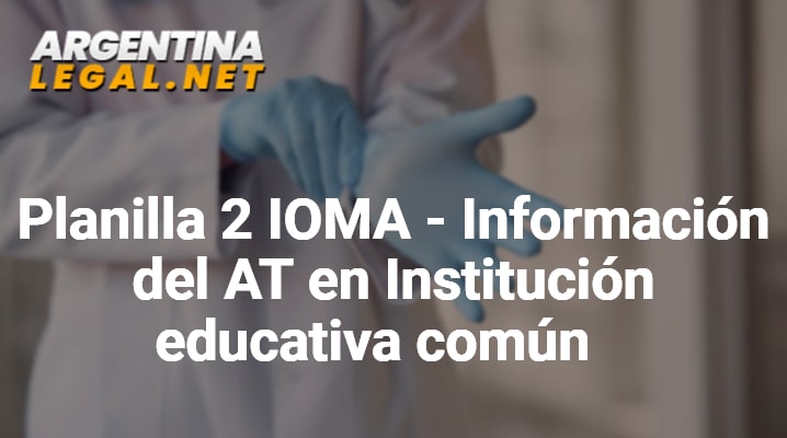 Planilla 2 IOMA – Información Del AT En Institución Educativa Común